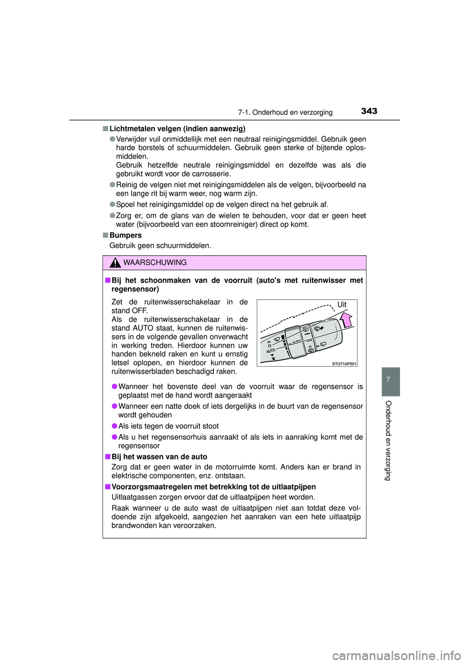 TOYOTA YARIS 2016  Instructieboekje (in Dutch) 3437-1. Onderhoud en verzorging
7
Onderhoud en verzorging
YARIS_F_WE_52G04NL■
Lichtmetalen velgen (indien aanwezig)
●Verwijder vuil onmiddellijk met een neutraal reinigingsmiddel. Gebruik geen
har