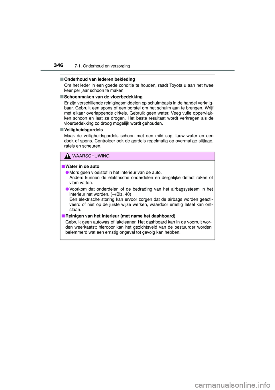TOYOTA YARIS 2016  Instructieboekje (in Dutch) 3467-1. Onderhoud en verzorging
YARIS_F_WE_52G04NL
■Onderhoud van lederen bekleding
Om het leder in een goede conditie te houden, raadt Toyota u aan het twee
keer per jaar schoon te maken.
■ Schoo