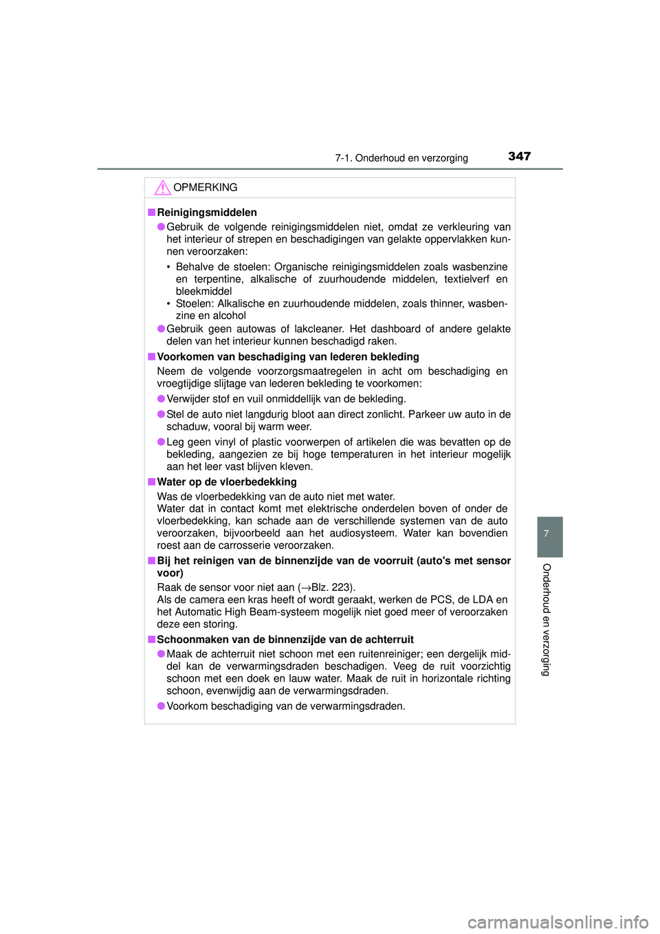 TOYOTA YARIS 2016  Instructieboekje (in Dutch) 3477-1. Onderhoud en verzorging
7
Onderhoud en verzorging
YARIS_F_WE_52G04NL
OPMERKING
■Reinigingsmiddelen
● Gebruik de volgende reinigingsmiddelen niet, omdat ze verkleuring van
het interieur of 