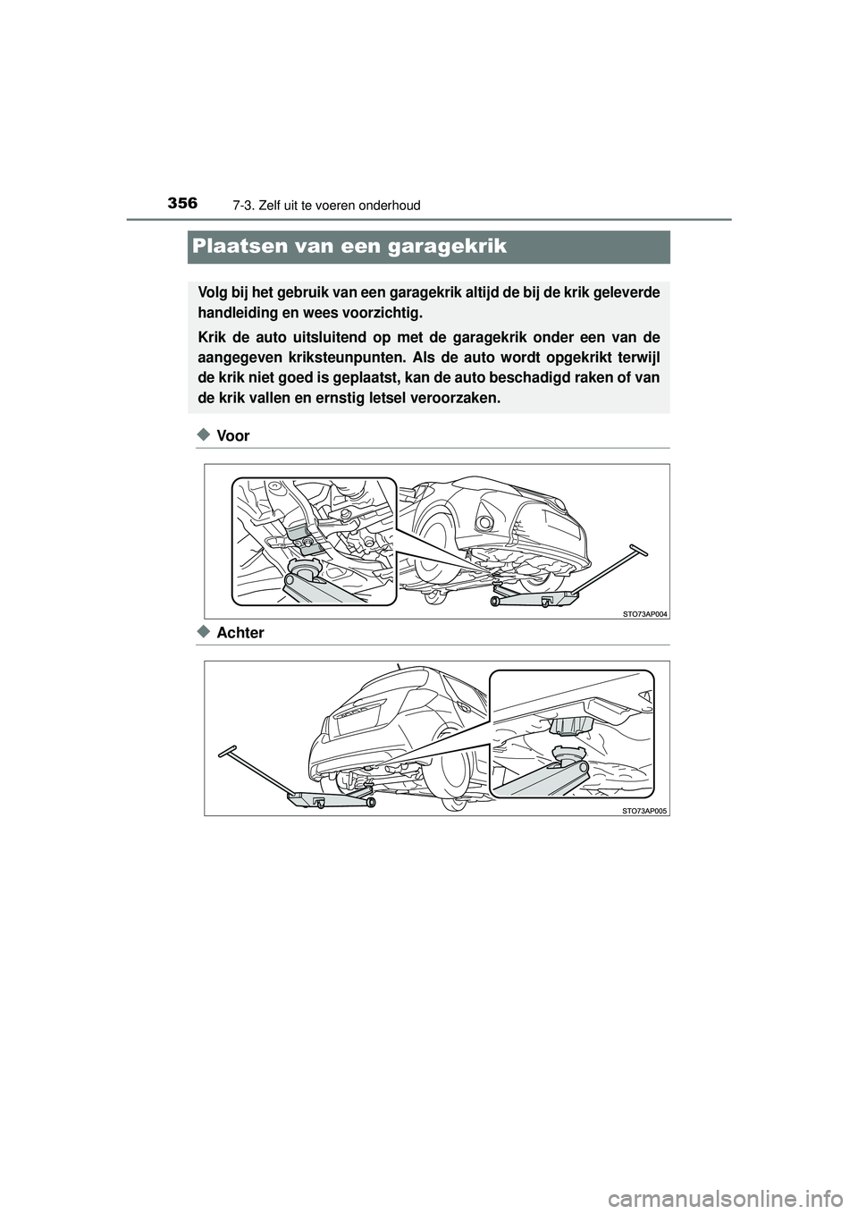 TOYOTA YARIS 2016  Instructieboekje (in Dutch) 3567-3. Zelf uit te voeren onderhoud
YARIS_F_WE_52G04NL
Plaatsen van een garagekrik
◆Voor
◆Achter
Volg bij het gebruik van een garagekrik altijd de bij de krik geleverde
handleiding en wees voorzi