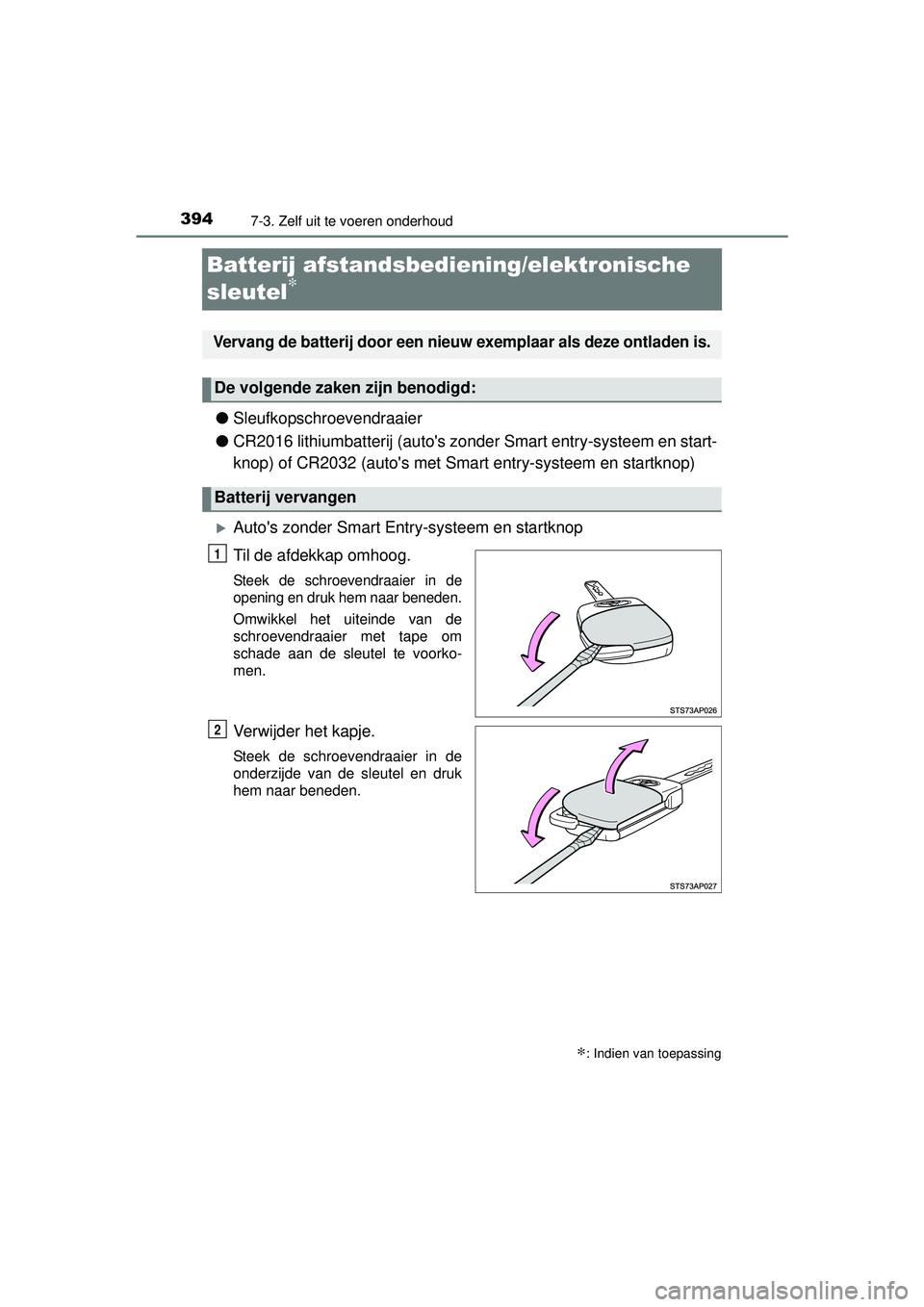 TOYOTA YARIS 2016  Instructieboekje (in Dutch) 3947-3. Zelf uit te voeren onderhoud
YARIS_F_WE_52G04NL
Batterij afstandsbediening/elektronische 
sleutel
∗
●Sleufkopschroevendraaier
● CR2016 lithiumbatterij (autos zonder Smart entry-systeem 