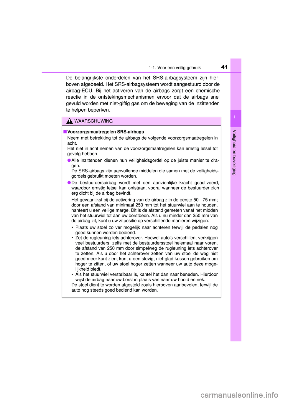 TOYOTA YARIS 2016  Instructieboekje (in Dutch) 411-1. Voor een veilig gebruik
1
Veiligheid en beveiliging
YARIS_F_WE_52G04NL
De belangrijkste onderdelen van het SRS-airbagsysteem zijn hier-
boven afgebeeld. Het SRS-airbags ysteem wordt aangestuurd