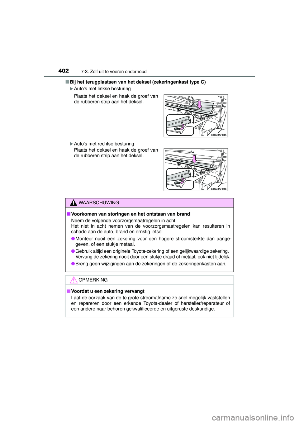 TOYOTA YARIS 2016 Instructieboekje (in Dutch) 4027-3. Zelf uit te voeren onderhoud
YARIS_F_WE_52G04NL■
Bij het terugplaatsen van het deksel (zekeringenkast type C)
Autos met linkse besturing
Autos met rechtse besturing Plaats het deksel TOYOTA YARIS 2016 Instructieboekje (in Dutch) 4027-3. Zelf uit te voeren onderhoud
YARIS_F_WE_52G04NL■
Bij het terugplaatsen van het deksel (zekeringenkast type C)
Autos met linkse besturing
Autos met rechtse besturing Plaats het deksel