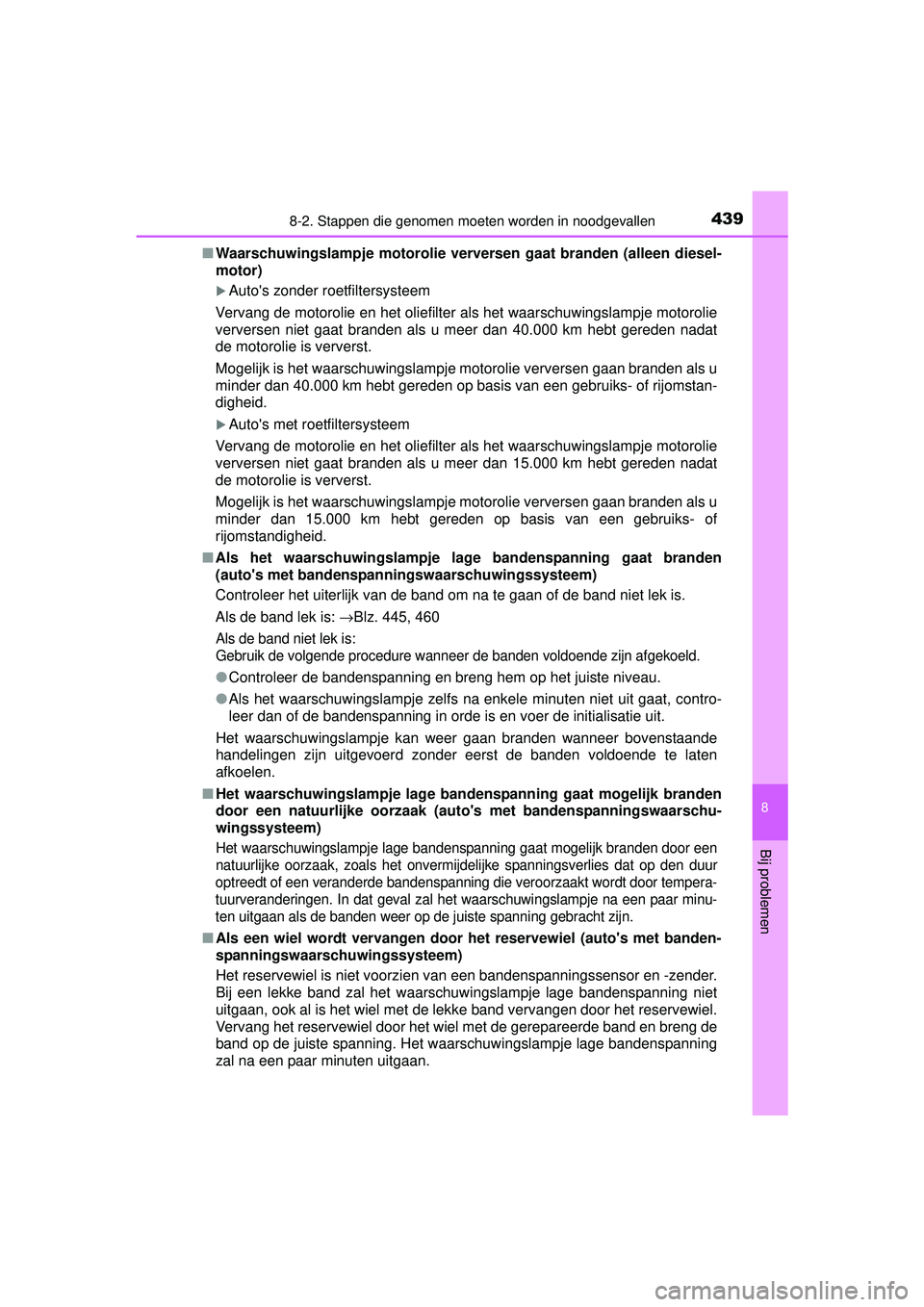 TOYOTA YARIS 2016 Instructieboekje (in Dutch) 4398-2. Stappen die genomen moeten worden in noodgevallen
8
Bij problemen
YARIS_F_WE_52G04NL■
Waarschuwingslampje motorolie verve rsen gaat branden (alleen diesel-
motor)
Autos zonder roetfilter TOYOTA YARIS 2016 Instructieboekje (in Dutch) 4398-2. Stappen die genomen moeten worden in noodgevallen
8
Bij problemen
YARIS_F_WE_52G04NL■
Waarschuwingslampje motorolie verve rsen gaat branden (alleen diesel-
motor)
Autos zonder roetfilter