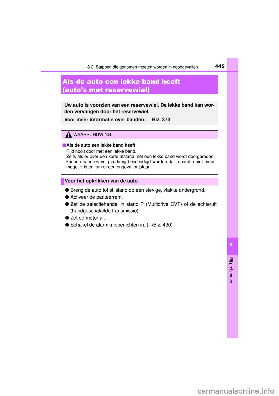 TOYOTA YARIS 2016 Instructieboekje (in Dutch) 4458-2. Stappen die genomen moeten worden in noodgevallen
8
Bij problemen
YARIS_F_WE_52G04NL
Als de auto een lekke band heeft
(autos met reser vewiel)
●Breng de auto tot stilstand op een stevige, TOYOTA YARIS 2016 Instructieboekje (in Dutch) 4458-2. Stappen die genomen moeten worden in noodgevallen
8
Bij problemen
YARIS_F_WE_52G04NL
Als de auto een lekke band heeft
(autos met reser vewiel)
●Breng de auto tot stilstand op een stevige,