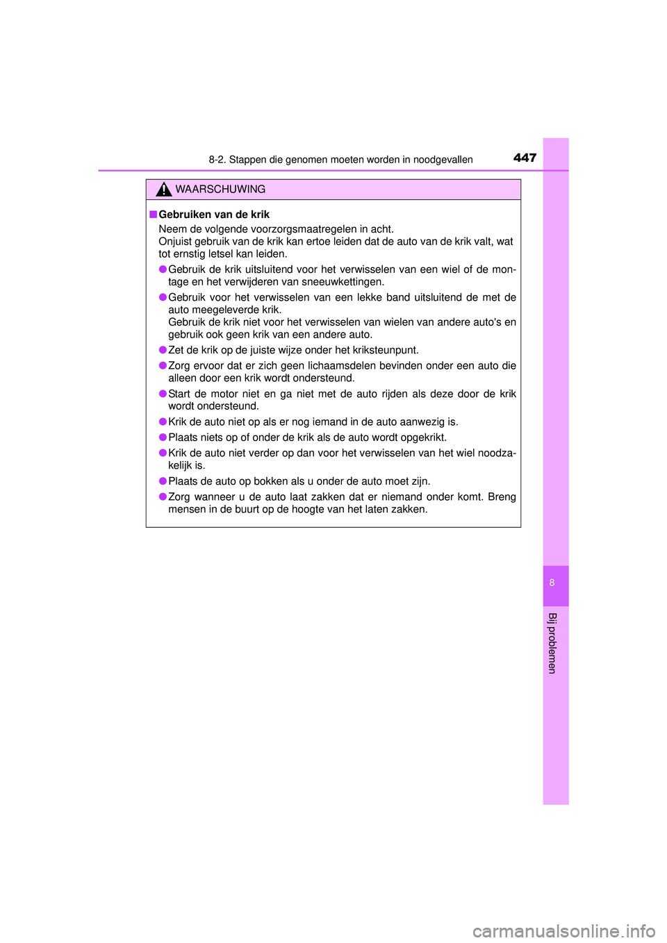 TOYOTA YARIS 2016 Instructieboekje (in Dutch) 4478-2. Stappen die genomen moeten worden in noodgevallen
8
Bij problemen
YARIS_F_WE_52G04NL
WAARSCHUWING
■Gebruiken van de krik
Neem de volgende voorzorgsmaatregelen in acht.
Onjuist gebruik van d TOYOTA YARIS 2016 Instructieboekje (in Dutch) 4478-2. Stappen die genomen moeten worden in noodgevallen
8
Bij problemen
YARIS_F_WE_52G04NL
WAARSCHUWING
■Gebruiken van de krik
Neem de volgende voorzorgsmaatregelen in acht.
Onjuist gebruik van d