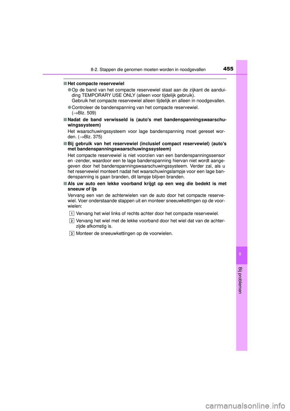 TOYOTA YARIS 2016 Instructieboekje (in Dutch) 4558-2. Stappen die genomen moeten worden in noodgevallen
8
Bij problemen
YARIS_F_WE_52G04NL
■Het compacte reservewiel
●Op de band van het compacte reservewiel staat aan de zijkant de aandui-
ding TOYOTA YARIS 2016 Instructieboekje (in Dutch) 4558-2. Stappen die genomen moeten worden in noodgevallen
8
Bij problemen
YARIS_F_WE_52G04NL
■Het compacte reservewiel
●Op de band van het compacte reservewiel staat aan de zijkant de aandui-
ding