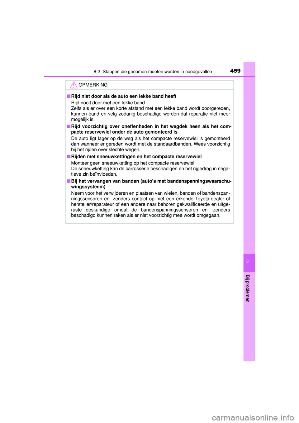 TOYOTA YARIS 2016 Instructieboekje (in Dutch) 4598-2. Stappen die genomen moeten worden in noodgevallen
8
Bij problemen
YARIS_F_WE_52G04NL
OPMERKING
■Rijd niet door als de auto een lekke band heeft
Rijd nooit door met een lekke band.
Zelfs als TOYOTA YARIS 2016 Instructieboekje (in Dutch) 4598-2. Stappen die genomen moeten worden in noodgevallen
8
Bij problemen
YARIS_F_WE_52G04NL
OPMERKING
■Rijd niet door als de auto een lekke band heeft
Rijd nooit door met een lekke band.
Zelfs als