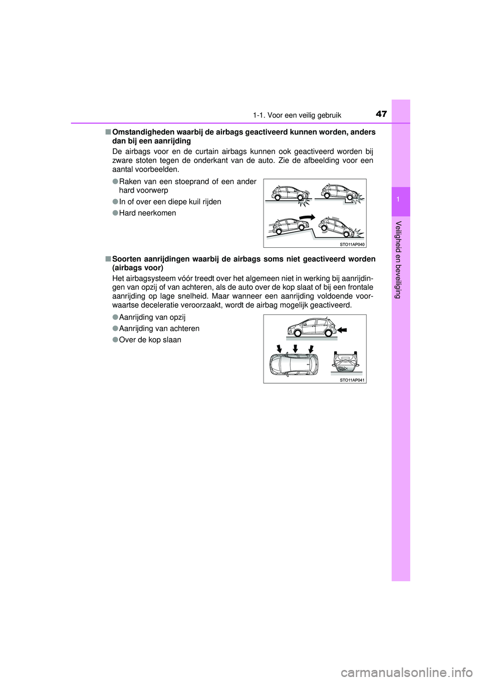 TOYOTA YARIS 2016  Instructieboekje (in Dutch) 471-1. Voor een veilig gebruik
1
Veiligheid en beveiliging
YARIS_F_WE_52G04NL■
Omstandigheden waarbij de airbags geactiveerd kunnen worden, anders
dan bij een aanrijding 
De airbags voor en de curta