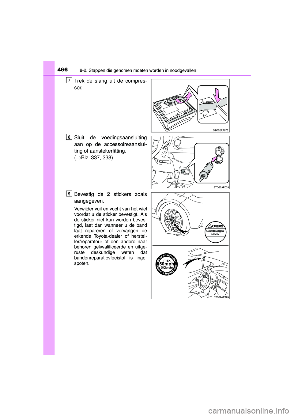 TOYOTA YARIS 2016 Instructieboekje (in Dutch) 4668-2. Stappen die genomen moeten worden in noodgevallen
YARIS_F_WE_52G04NL
Trek de slang uit de compres-
sor.
Sluit de voedingsaansluiting
aan op de accessoireaanslui-
ting of aanstekerfitting.
( TOYOTA YARIS 2016 Instructieboekje (in Dutch) 4668-2. Stappen die genomen moeten worden in noodgevallen
YARIS_F_WE_52G04NL
Trek de slang uit de compres-
sor.
Sluit de voedingsaansluiting
aan op de accessoireaanslui-
ting of aanstekerfitting.
(