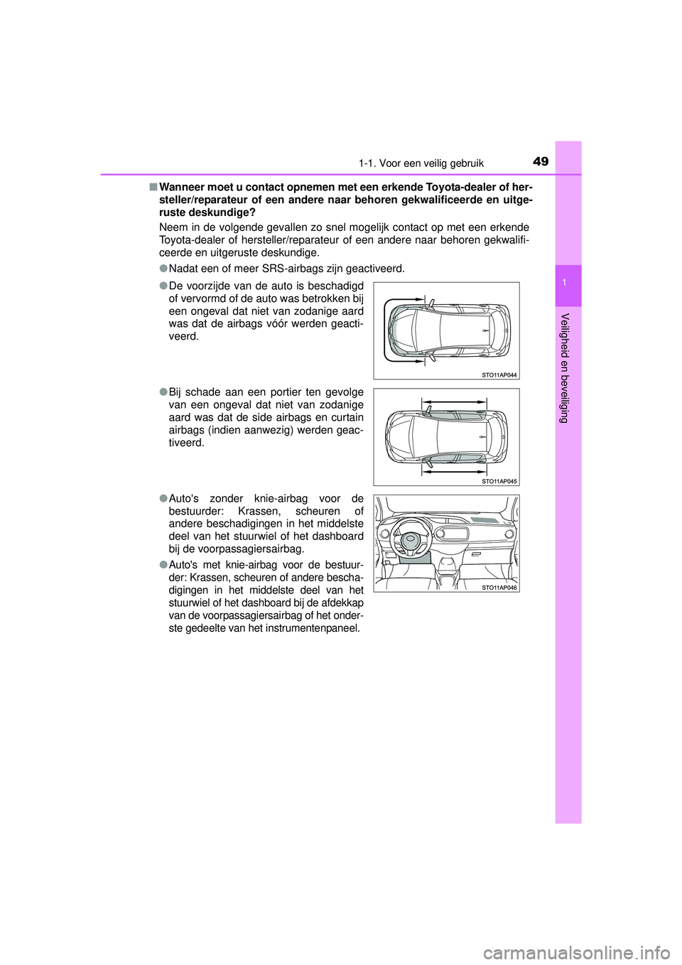 TOYOTA YARIS 2016  Instructieboekje (in Dutch) 491-1. Voor een veilig gebruik
1
Veiligheid en beveiliging
YARIS_F_WE_52G04NL■
Wanneer moet u contact opnemen met  een erkende Toyota-dealer of her-
steller/reparateur of een andere n aar behoren ge