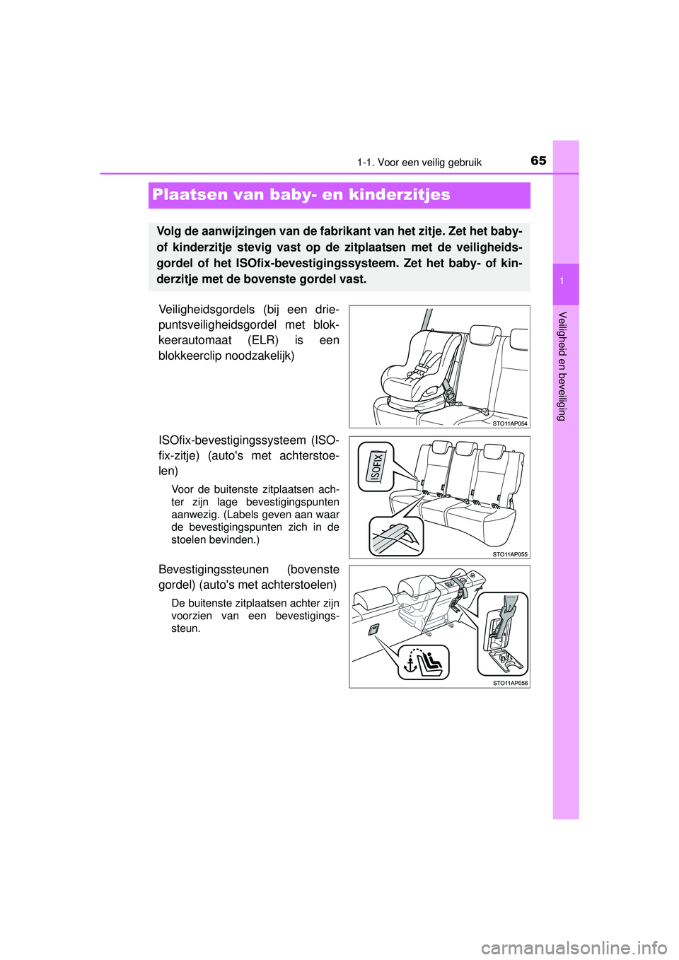 TOYOTA YARIS 2016  Instructieboekje (in Dutch) 651-1. Voor een veilig gebruik
1
Veiligheid en beveiliging
YARIS_F_WE_52G04NL
Plaatsen van baby- en kinderzitjes
Veiligheidsgordels (bij een drie-
puntsveiligheidsgordel met blok-
keerautomaat (ELR) i