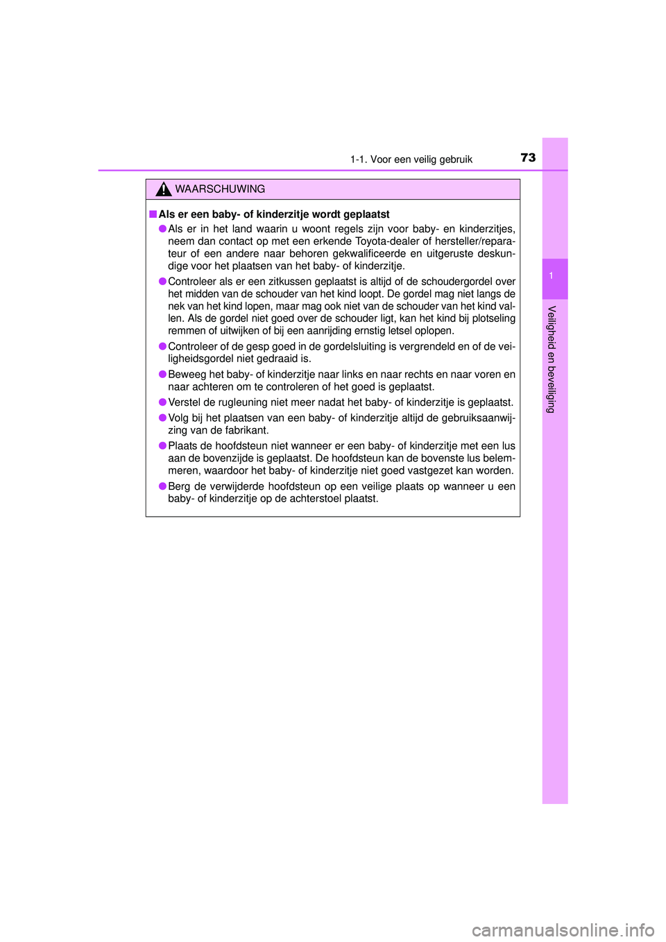 TOYOTA YARIS 2016  Instructieboekje (in Dutch) 731-1. Voor een veilig gebruik
1
Veiligheid en beveiliging
YARIS_F_WE_52G04NL
WAARSCHUWING
■Als er een baby- of kinderzitje wordt geplaatst
● Als er in het land waarin u woont regels zijn voor bab