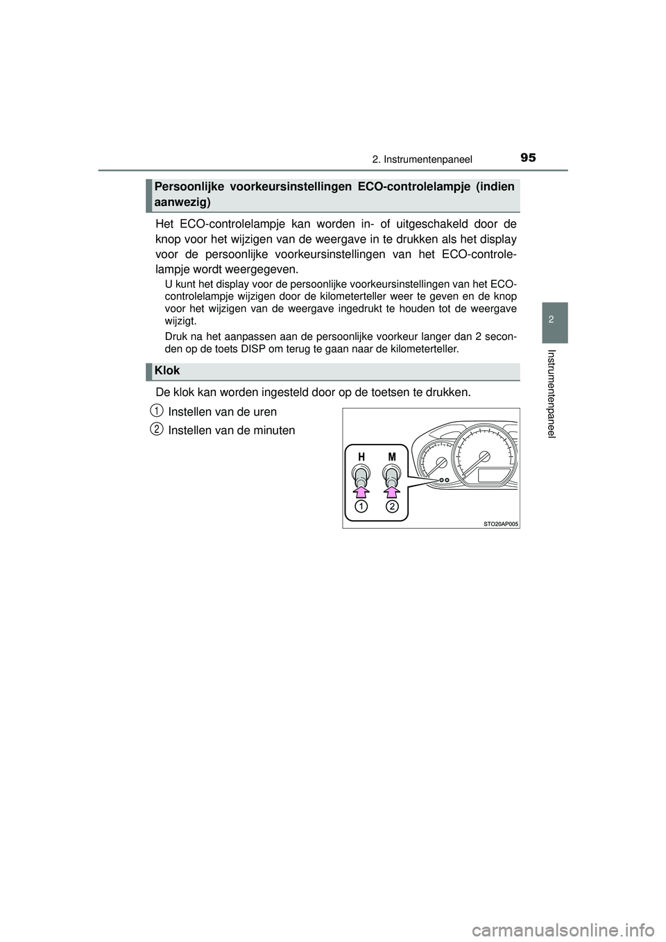 TOYOTA YARIS 2016 Instructieboekje (in Dutch) 952. Instrumentenpaneel
2
Instrumentenpaneel
YARIS_F_WE_52G04NL
Het ECO-controlelampje kan worden in- of uitgeschakeld door de
knop voor het wijzigen van de weergave in te drukken als het display
voor TOYOTA YARIS 2016 Instructieboekje (in Dutch) 952. Instrumentenpaneel
2
Instrumentenpaneel
YARIS_F_WE_52G04NL
Het ECO-controlelampje kan worden in- of uitgeschakeld door de
knop voor het wijzigen van de weergave in te drukken als het display
voor