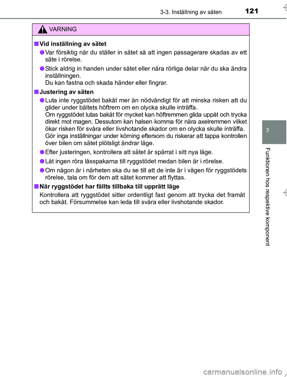 TOYOTA YARIS 2016  Bruksanvisningar (in Swedish) 1213-3. Inställning av säten
3
Funktionen hos respektive komponent
OM52G76SE
VA R N I N G
nVid inställning av sätet
l Var försiktig när du ställer in sätet så att ingen passagerare skadas av 