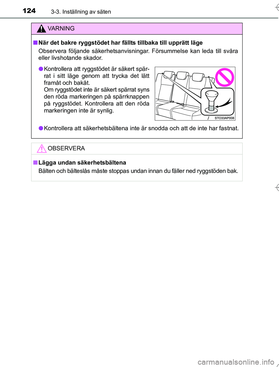 TOYOTA YARIS 2016  Bruksanvisningar (in Swedish) 1243-3. Inställning av säten
OM52G76SE
VA R N I N G
nNär det bakre ryggstödet har fällts tillbaka till upprätt läge
Observera följande säkerhetsanvisningar. Försummelse kan leda till svåra
