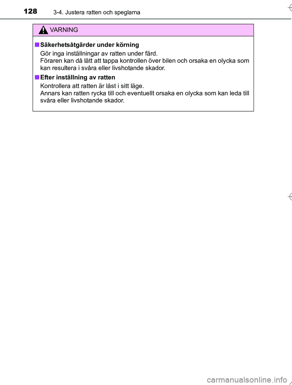 TOYOTA YARIS 2016  Bruksanvisningar (in Swedish) 1283-4. Justera ratten och speglarna
OM52G76SE
VA R N I N G
nSäkerhetsåtgärder under körning
Gör inga inställningar av ratten under färd.
Föraren kan då lätt att tappa kontrollen över bilen