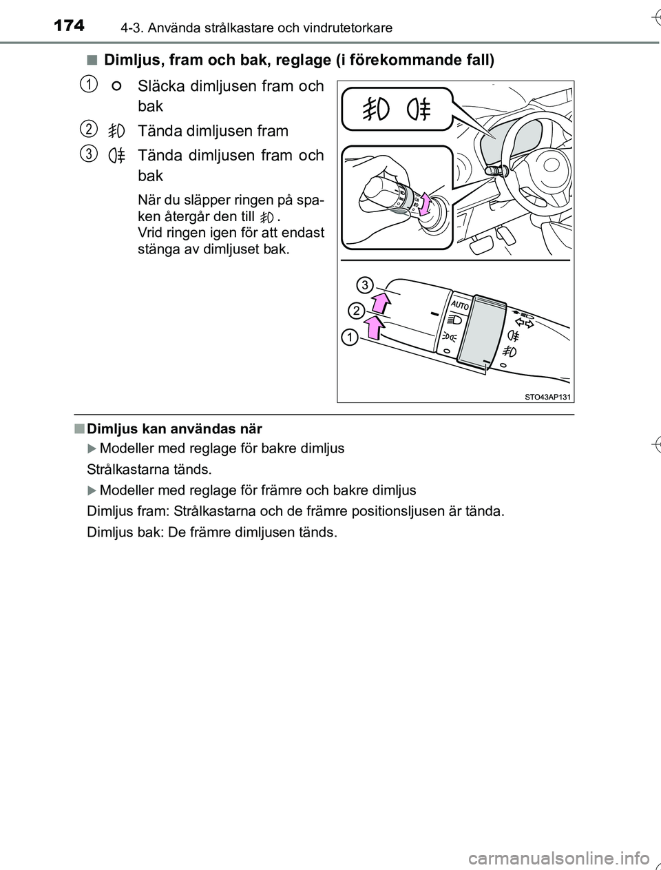 TOYOTA YARIS 2016 Bruksanvisningar (in Swedish) 1744-3. Använda strålkastare och vindrutetorkare
OM52G76SEn
Dimljus, fram och bak, regl
age (i förekommande fall)
Släcka dimljusen fram och
bak
Tända dimljusen fram
Tända dimljusen fram och
bak
TOYOTA YARIS 2016 Bruksanvisningar (in Swedish) 1744-3. Använda strålkastare och vindrutetorkare
OM52G76SEn
Dimljus, fram och bak, regl
age (i förekommande fall)
Släcka dimljusen fram och
bak
Tända dimljusen fram
Tända dimljusen fram och
bak