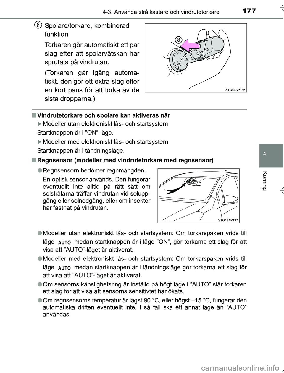 TOYOTA YARIS 2016 Bruksanvisningar (in Swedish) 1774-3. Använda strålkastare och vindrutetorkare
4
Körning
OM52G76SE
Spolare/torkare, kombinerad
funktion
Torkaren gör automatiskt ett par
slag efter att spolarvätskan har
sprutats på vindrutan TOYOTA YARIS 2016 Bruksanvisningar (in Swedish) 1774-3. Använda strålkastare och vindrutetorkare
4
Körning
OM52G76SE
Spolare/torkare, kombinerad
funktion
Torkaren gör automatiskt ett par
slag efter att spolarvätskan har
sprutats på vindrutan