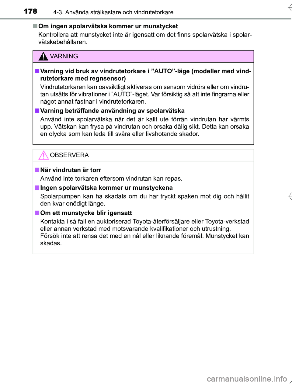TOYOTA YARIS 2016 Bruksanvisningar (in Swedish) 1784-3. Använda strålkastare och vindrutetorkare
OM52G76SEn
Om ingen spolarvätska kommer ur munstycket
Kontrollera att munstycket inte är igensatt om det finns spolarvät\
ska i spolar-
vätskebe TOYOTA YARIS 2016 Bruksanvisningar (in Swedish) 1784-3. Använda strålkastare och vindrutetorkare
OM52G76SEn
Om ingen spolarvätska kommer ur munstycket
Kontrollera att munstycket inte är igensatt om det finns spolarvät\
ska i spolar-
vätskebe