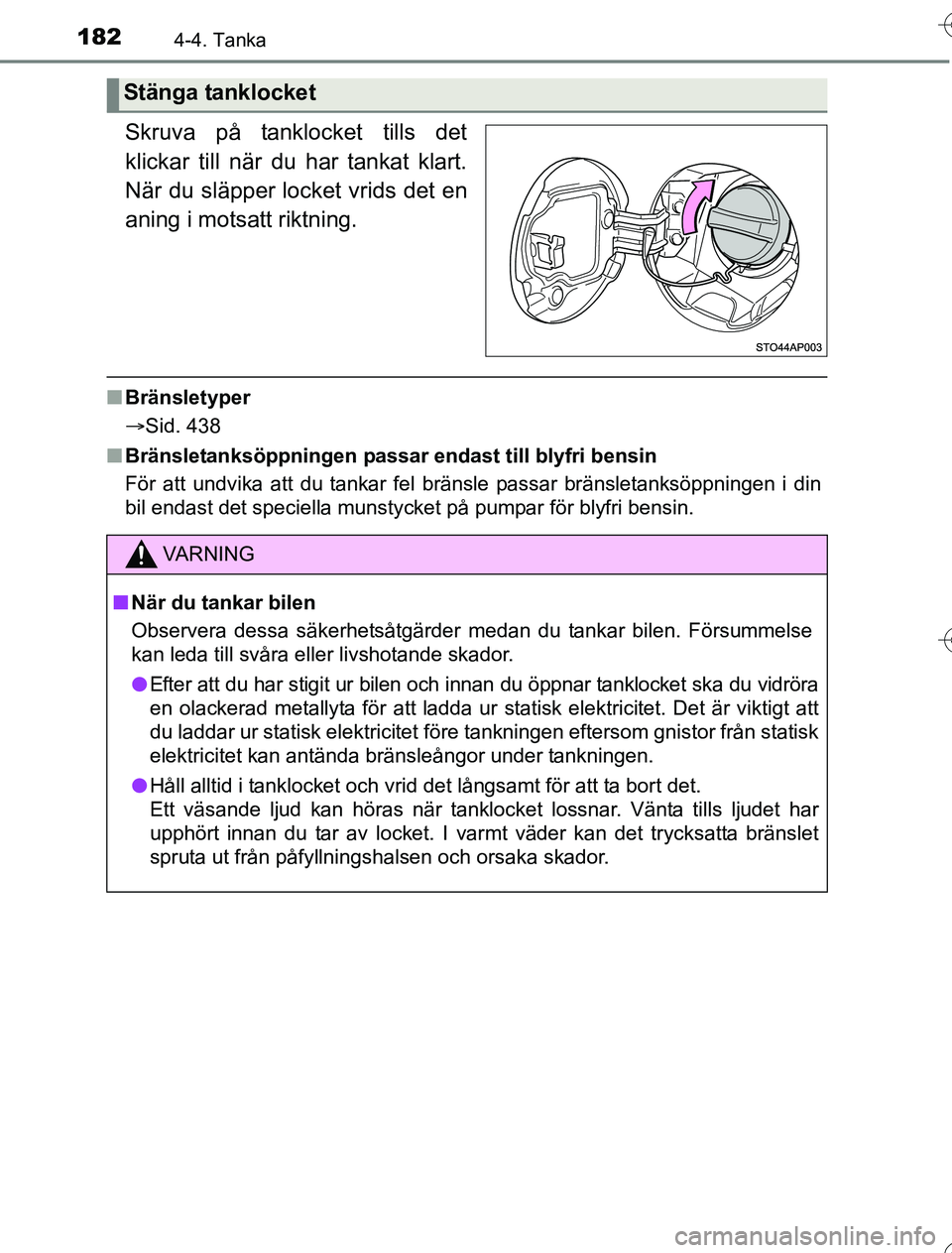 TOYOTA YARIS 2016 Bruksanvisningar (in Swedish) 1824-4. Tanka
OM52G76SE
Skruva på tanklocket tills det
klickar till när du har tankat klart.
När du släpper locket vrids det en
aning i motsatt riktning.
n Bränsletyper
Sid. 438
n Bränsletank TOYOTA YARIS 2016 Bruksanvisningar (in Swedish) 1824-4. Tanka
OM52G76SE
Skruva på tanklocket tills det
klickar till när du har tankat klart.
När du släpper locket vrids det en
aning i motsatt riktning.
n Bränsletyper
Sid. 438
n Bränsletank