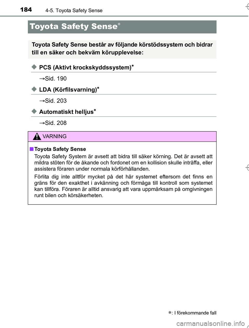 TOYOTA YARIS 2016 Bruksanvisningar (in Swedish) 1844-5. Toyota Safety Sense
OM52G76SE
Toyota Safety Sense
uPCS (Aktivt krockskyddssystem)
Sid. 190
uLDA (Körfilsvarning)
Sid. 203
uAutomatiskt helljus
Sid. 208
: I förekomman TOYOTA YARIS 2016 Bruksanvisningar (in Swedish) 1844-5. Toyota Safety Sense
OM52G76SE
Toyota Safety Sense
uPCS (Aktivt krockskyddssystem)
Sid. 190
uLDA (Körfilsvarning)
Sid. 203
uAutomatiskt helljus
Sid. 208
: I förekomman
