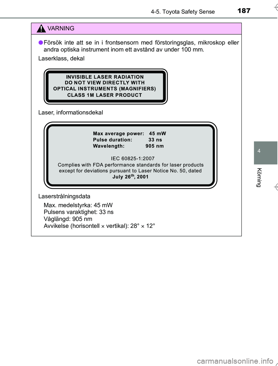 TOYOTA YARIS 2016 Bruksanvisningar (in Swedish) 1874-5. Toyota Safety Sense
4
Körning
OM52G76SE
VA R N I N G
lFörsök inte att se in i frontsensorn med förstoringsglas, mikroskop eller
andra optiska instrument inom ett avstånd av under 100 mm.
TOYOTA YARIS 2016 Bruksanvisningar (in Swedish) 1874-5. Toyota Safety Sense
4
Körning
OM52G76SE
VA R N I N G
lFörsök inte att se in i frontsensorn med förstoringsglas, mikroskop eller
andra optiska instrument inom ett avstånd av under 100 mm.
