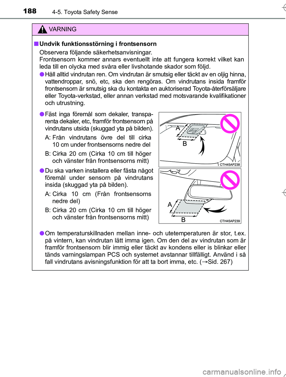 TOYOTA YARIS 2016 Bruksanvisningar (in Swedish) 1884-5. Toyota Safety Sense
OM52G76SE
VA R N I N G
nUndvik funktionsstörning i frontsensorn
Observera följande säkerhetsanvisningar.
Frontsensorn kommer annars eventuellt inte att fungera korrekt v TOYOTA YARIS 2016 Bruksanvisningar (in Swedish) 1884-5. Toyota Safety Sense
OM52G76SE
VA R N I N G
nUndvik funktionsstörning i frontsensorn
Observera följande säkerhetsanvisningar.
Frontsensorn kommer annars eventuellt inte att fungera korrekt v