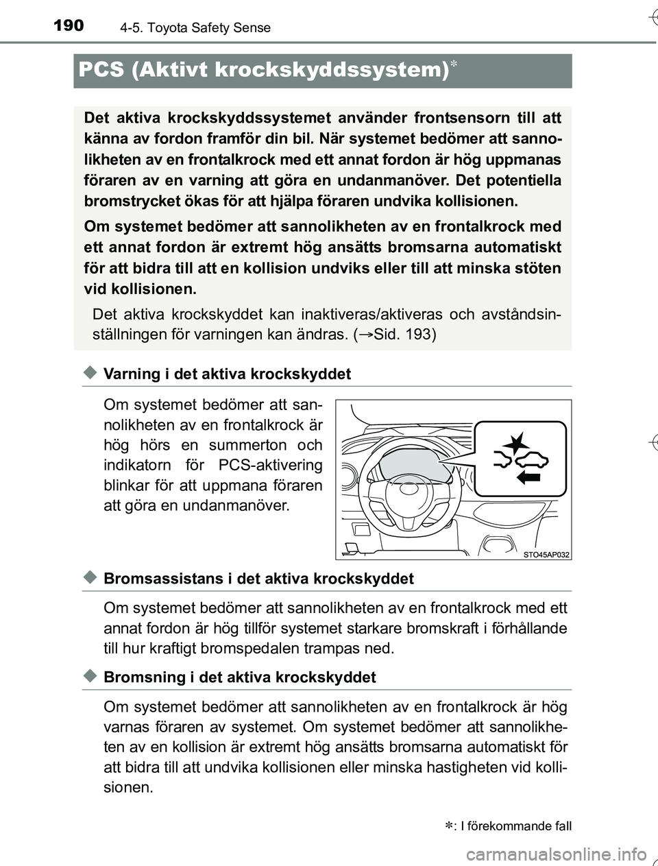 TOYOTA YARIS 2016 Bruksanvisningar (in Swedish) 1904-5. Toyota Safety Sense
OM52G76SE
PCS (Aktivt krockskyddssystem)
uVarning i det aktiva krockskyddet
Om systemet bedömer att san-
nolikheten av en frontalkrock är
hög hörs en summerton och
i TOYOTA YARIS 2016 Bruksanvisningar (in Swedish) 1904-5. Toyota Safety Sense
OM52G76SE
PCS (Aktivt krockskyddssystem)
uVarning i det aktiva krockskyddet
Om systemet bedömer att san-
nolikheten av en frontalkrock är
hög hörs en summerton och
i