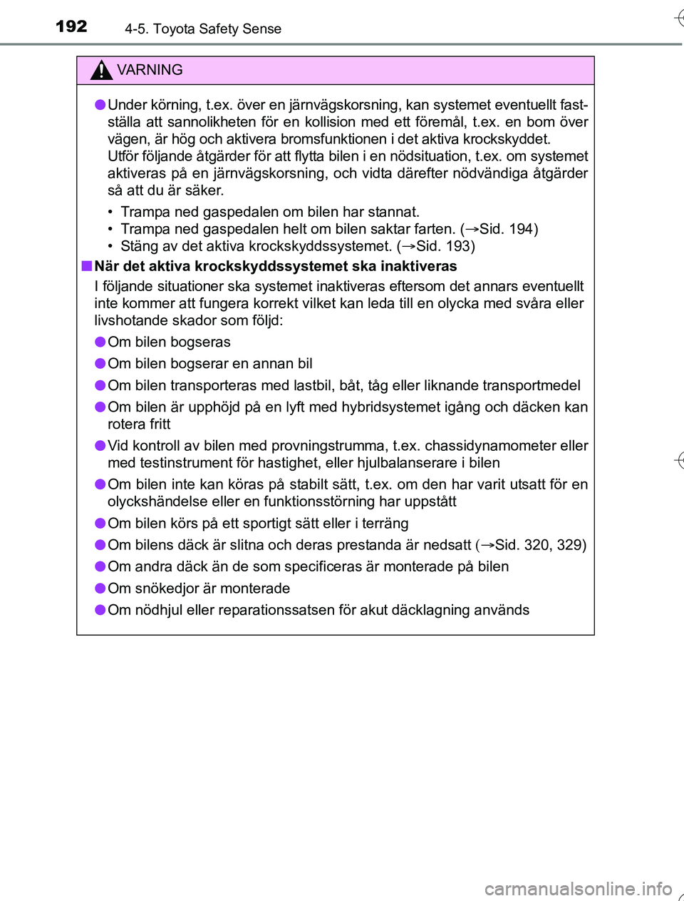 TOYOTA YARIS 2016 Bruksanvisningar (in Swedish) 1924-5. Toyota Safety Sense
OM52G76SE
VA R N I N G
lUnder körning, t.ex. över en järnvägskorsning, kan systemet eventuellt fast-
ställa att sannolikheten för en kollision med ett föremål, t.ex TOYOTA YARIS 2016 Bruksanvisningar (in Swedish) 1924-5. Toyota Safety Sense
OM52G76SE
VA R N I N G
lUnder körning, t.ex. över en järnvägskorsning, kan systemet eventuellt fast-
ställa att sannolikheten för en kollision med ett föremål, t.ex