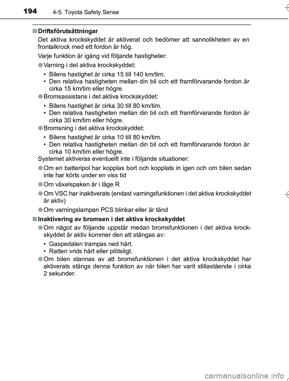 TOYOTA YARIS 2016 Bruksanvisningar (in Swedish) 1944-5. Toyota Safety Sense
OM52G76SE
nDriftsförutsättningar
Det aktiva krockskyddet är aktiverat och bedömer att sannolikheten av en
frontalkrock med ett fordon är hög.
Varje funktion är igån TOYOTA YARIS 2016 Bruksanvisningar (in Swedish) 1944-5. Toyota Safety Sense
OM52G76SE
nDriftsförutsättningar
Det aktiva krockskyddet är aktiverat och bedömer att sannolikheten av en
frontalkrock med ett fordon är hög.
Varje funktion är igån