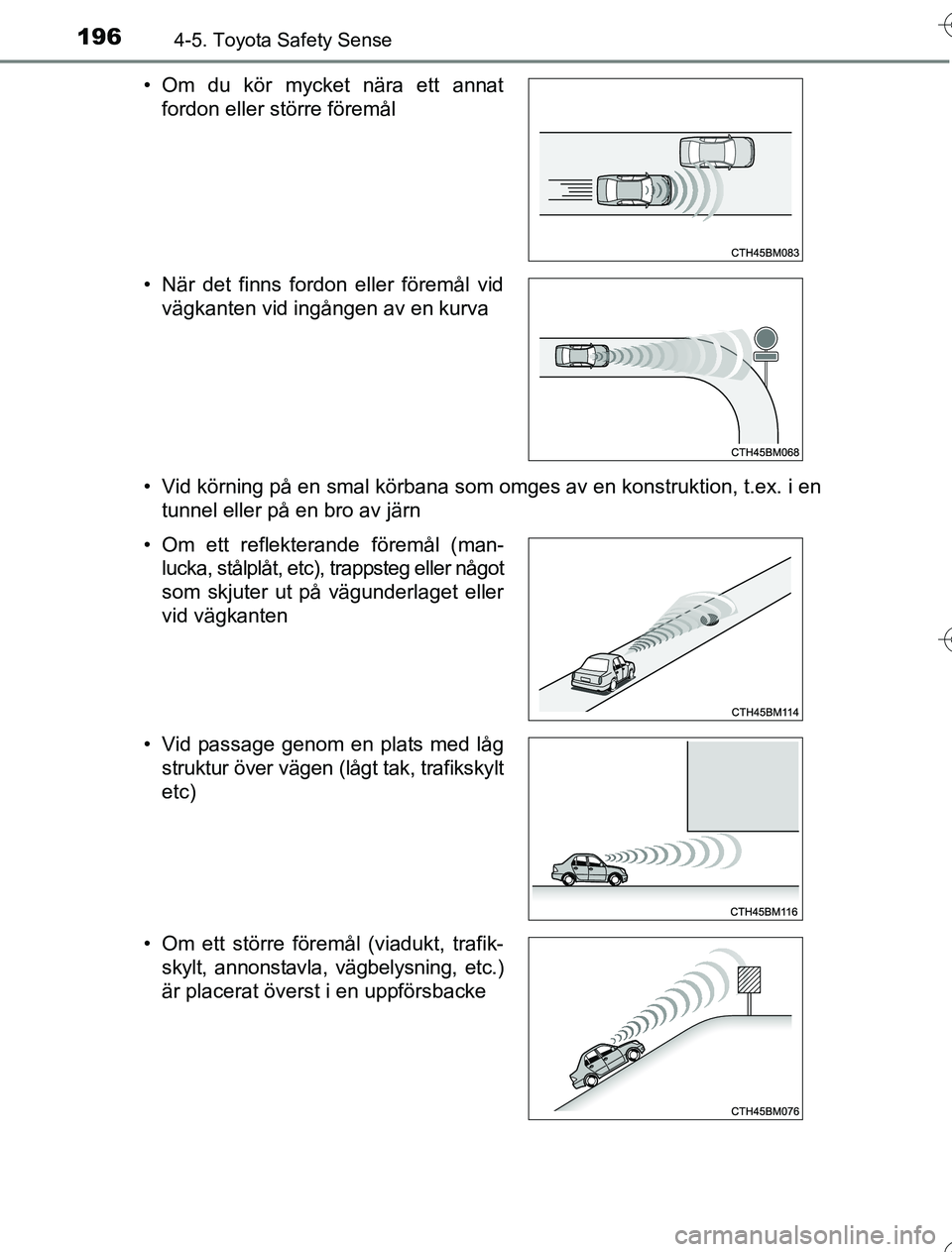 TOYOTA YARIS 2016 Bruksanvisningar (in Swedish) 1964-5. Toyota Safety Sense
OM52G76SE• Vid körning på en smal körbana som omges av en konstruktion, t.ex. i en
tunnel eller på en bro av järn
• Om du kör mycket nära ett annat
fordon eller TOYOTA YARIS 2016 Bruksanvisningar (in Swedish) 1964-5. Toyota Safety Sense
OM52G76SE• Vid körning på en smal körbana som omges av en konstruktion, t.ex. i en
tunnel eller på en bro av järn
• Om du kör mycket nära ett annat
fordon eller