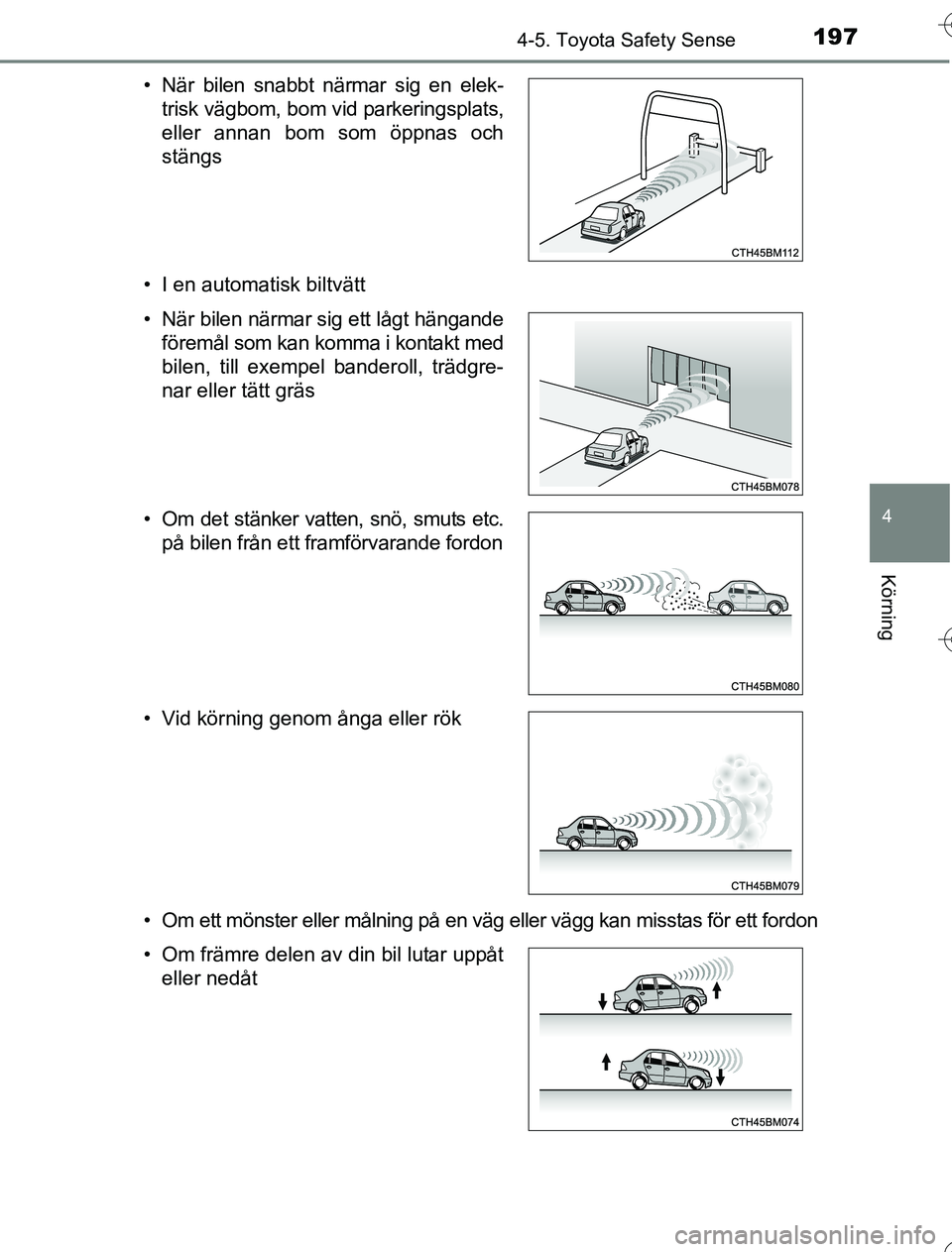 TOYOTA YARIS 2016 Bruksanvisningar (in Swedish) 1974-5. Toyota Safety Sense
4
Körning
OM52G76SE• I en automatisk biltvätt
• Om ett mönster eller målning på en väg eller vägg kan misstas för ett fordon • När bilen snabbt närmar sig e TOYOTA YARIS 2016 Bruksanvisningar (in Swedish) 1974-5. Toyota Safety Sense
4
Körning
OM52G76SE• I en automatisk biltvätt
• Om ett mönster eller målning på en väg eller vägg kan misstas för ett fordon • När bilen snabbt närmar sig e