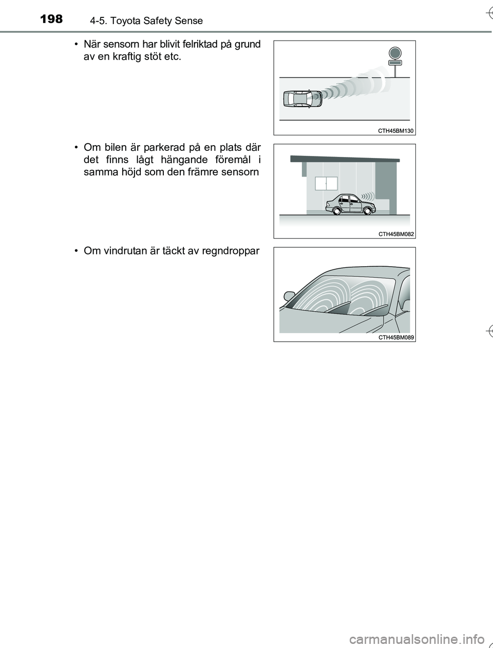TOYOTA YARIS 2016 Bruksanvisningar (in Swedish) 1984-5. Toyota Safety Sense
OM52G76SE• När sensorn har blivit felriktad på grund
av en kraftig stöt etc.
• Om bilen är parkerad på en plats där det finns lågt hängande föremål i
samma h TOYOTA YARIS 2016 Bruksanvisningar (in Swedish) 1984-5. Toyota Safety Sense
OM52G76SE• När sensorn har blivit felriktad på grund
av en kraftig stöt etc.
• Om bilen är parkerad på en plats där det finns lågt hängande föremål i
samma h