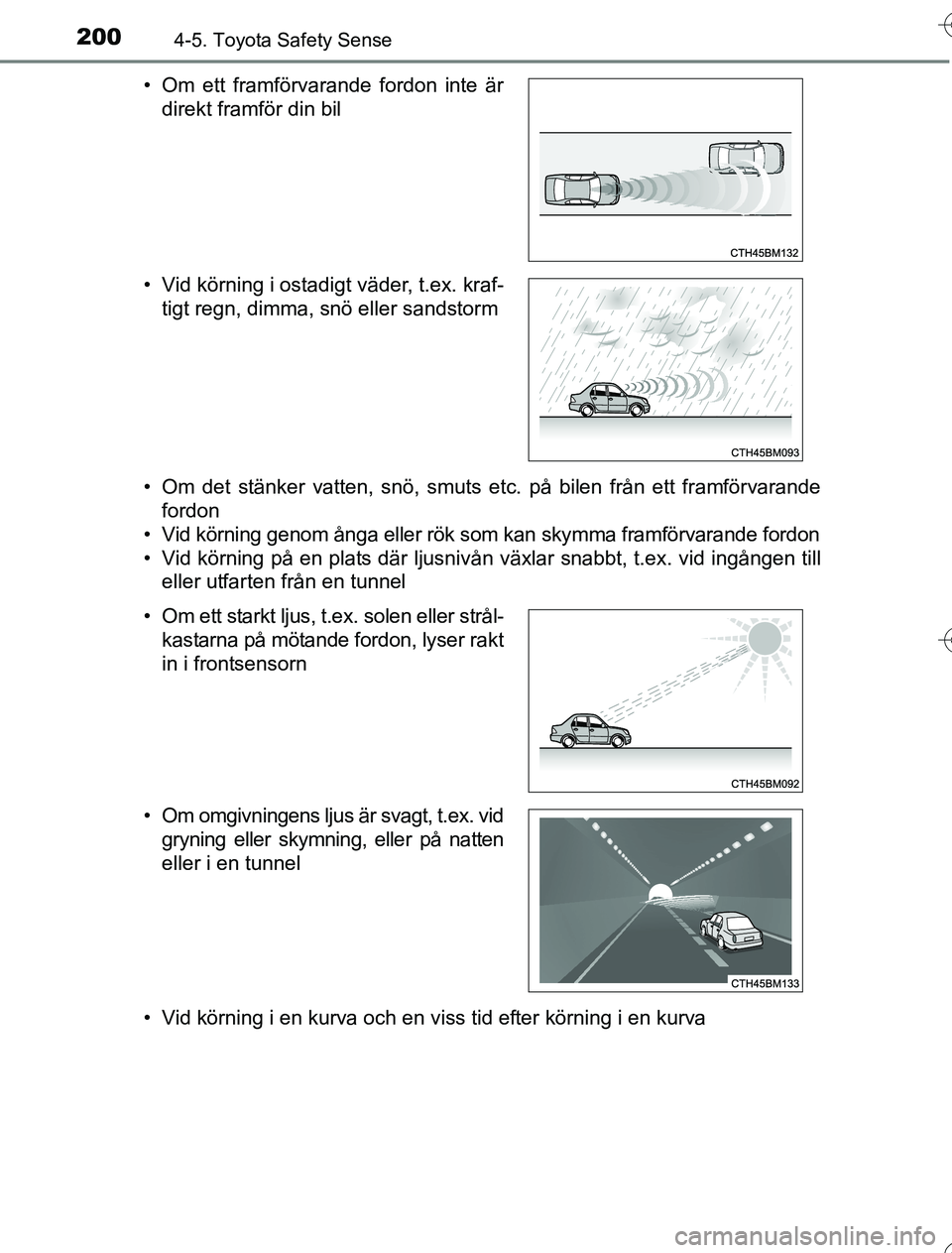 TOYOTA YARIS 2016 Bruksanvisningar (in Swedish) 2004-5. Toyota Safety Sense
OM52G76SE• Om det stänker vatten, snö, smuts etc. på bilen från ett framförvarande
fordon
• Vid körning genom ånga eller rök som kan skymma framförvarande ford TOYOTA YARIS 2016 Bruksanvisningar (in Swedish) 2004-5. Toyota Safety Sense
OM52G76SE• Om det stänker vatten, snö, smuts etc. på bilen från ett framförvarande
fordon
• Vid körning genom ånga eller rök som kan skymma framförvarande ford