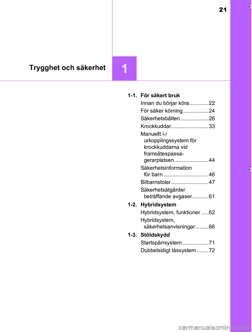TOYOTA YARIS 2016 Bruksanvisningar (in Swedish) 21
1Trygghet och säkerhet
OM52G76SE1-1. För säkert bruk
Innan du börjar köra............. 22
För säker körning ................. 24
Säkerhetsbälten ................... 26
Krockkuddar........ TOYOTA YARIS 2016 Bruksanvisningar (in Swedish) 21
1Trygghet och säkerhet
OM52G76SE1-1. För säkert bruk
Innan du börjar köra............. 22
För säker körning ................. 24
Säkerhetsbälten ................... 26
Krockkuddar........