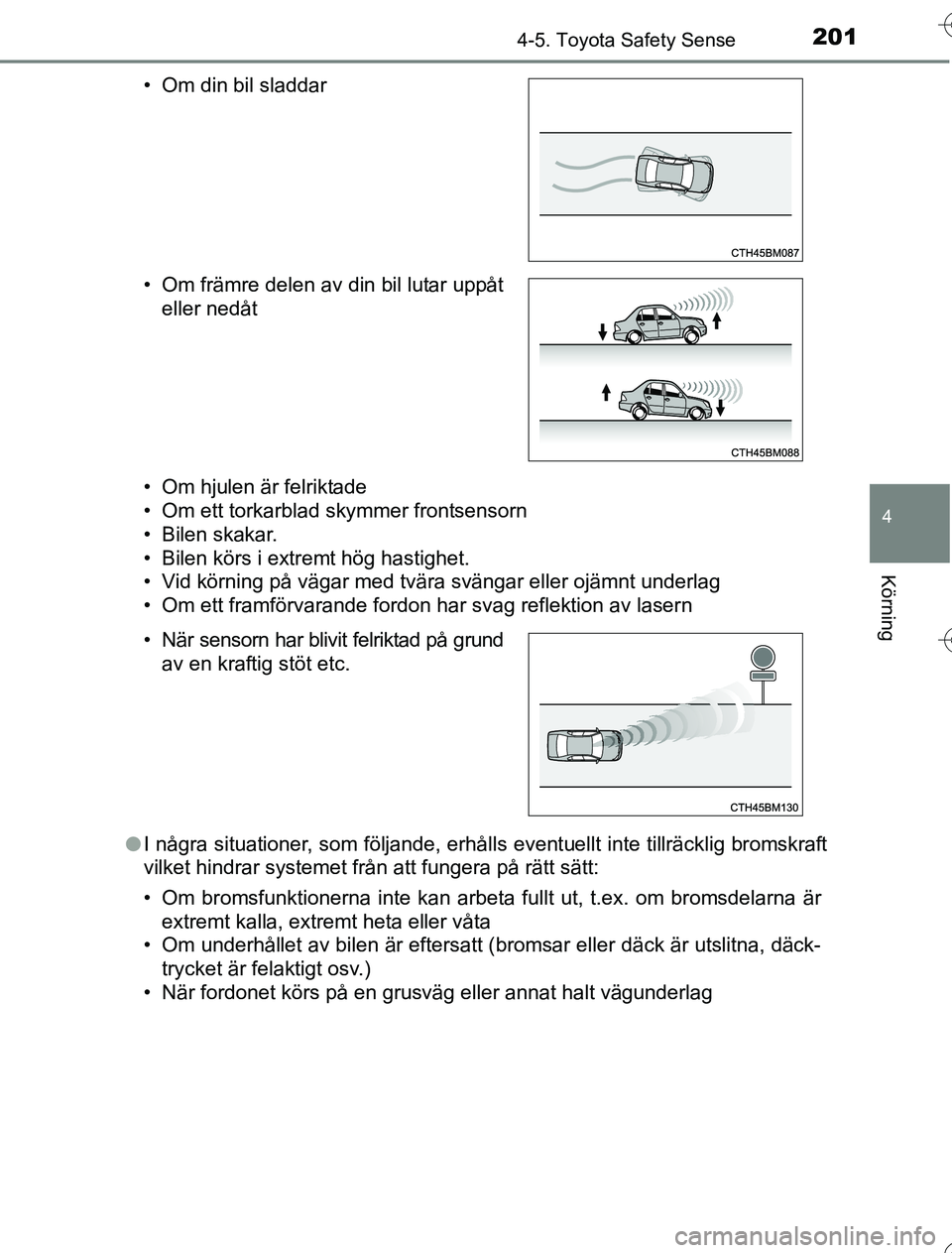 TOYOTA YARIS 2016 Bruksanvisningar (in Swedish) 2014-5. Toyota Safety Sense
4
Körning
OM52G76SE• Om hjulen är felriktade
• Om ett torkarblad skymmer frontsensorn
• Bilen skakar.
• Bilen körs i extremt hög hastighet.
• Vid körning på TOYOTA YARIS 2016 Bruksanvisningar (in Swedish) 2014-5. Toyota Safety Sense
4
Körning
OM52G76SE• Om hjulen är felriktade
• Om ett torkarblad skymmer frontsensorn
• Bilen skakar.
• Bilen körs i extremt hög hastighet.
• Vid körning på