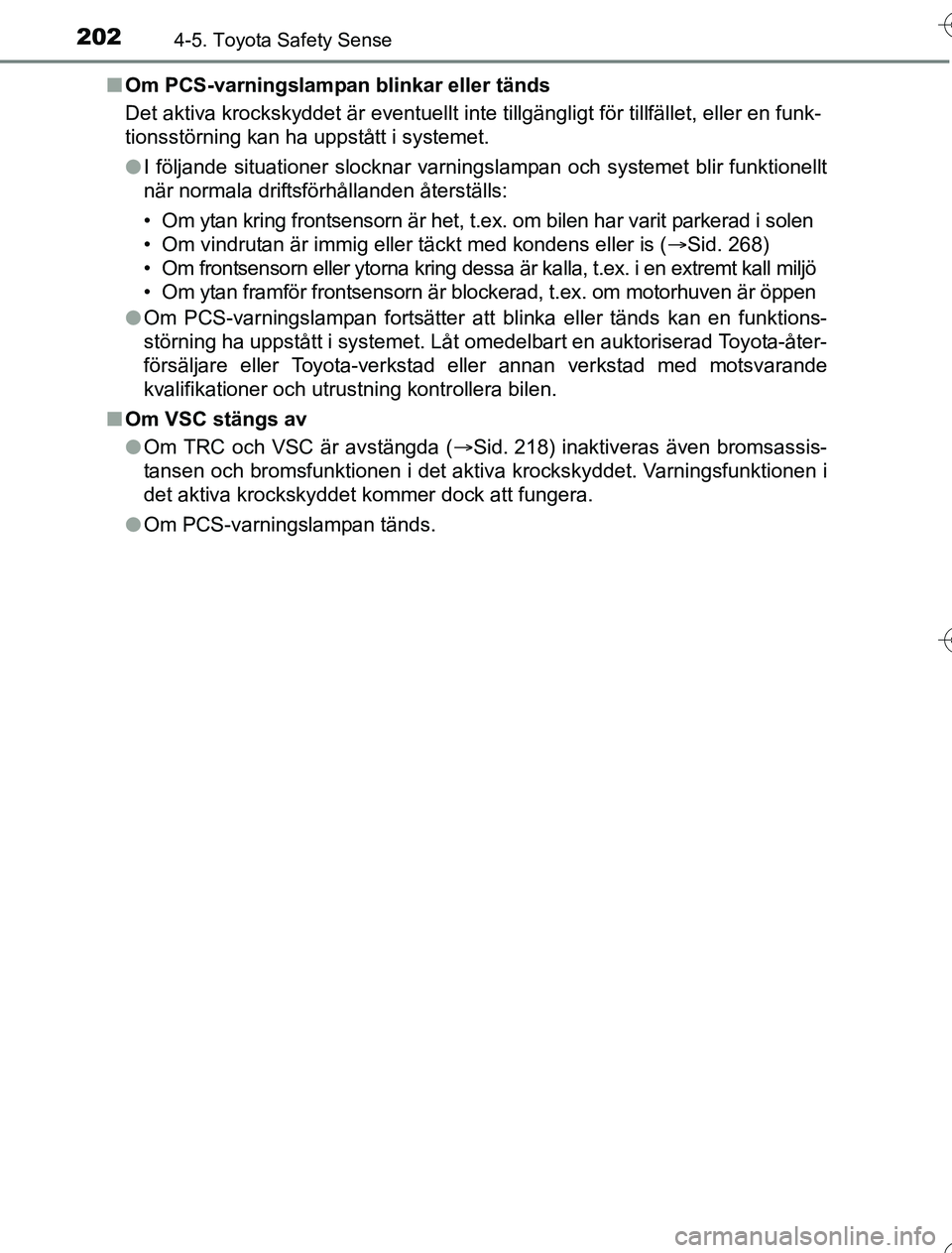 TOYOTA YARIS 2016 Bruksanvisningar (in Swedish) 2024-5. Toyota Safety Sense
OM52G76SEn
Om PCS-varningslampan blinkar eller tänds
Det aktiva krockskyddet är eventuellt inte tillgängligt för tillfället, eller en funk-
tionsstörning kan ha uppst TOYOTA YARIS 2016 Bruksanvisningar (in Swedish) 2024-5. Toyota Safety Sense
OM52G76SEn
Om PCS-varningslampan blinkar eller tänds
Det aktiva krockskyddet är eventuellt inte tillgängligt för tillfället, eller en funk-
tionsstörning kan ha uppst