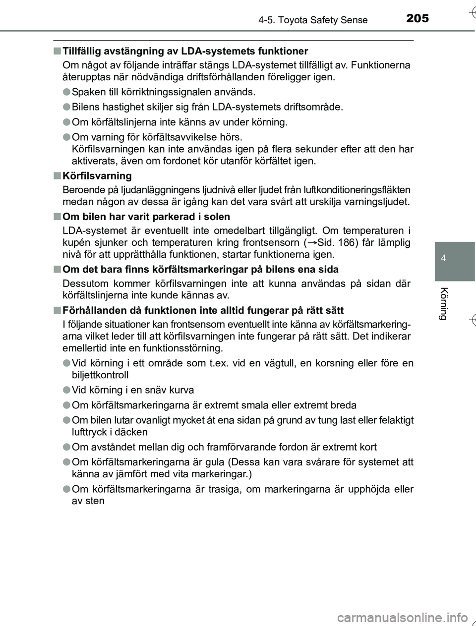 TOYOTA YARIS 2016 Bruksanvisningar (in Swedish) 2054-5. Toyota Safety Sense
4
Körning
OM52G76SE
nTillfällig avstängning av LDA-systemets funktioner
Om något av följande inträffar stängs LDA-systemet tillfälligt av. Funktionerna
återupptas TOYOTA YARIS 2016 Bruksanvisningar (in Swedish) 2054-5. Toyota Safety Sense
4
Körning
OM52G76SE
nTillfällig avstängning av LDA-systemets funktioner
Om något av följande inträffar stängs LDA-systemet tillfälligt av. Funktionerna
återupptas