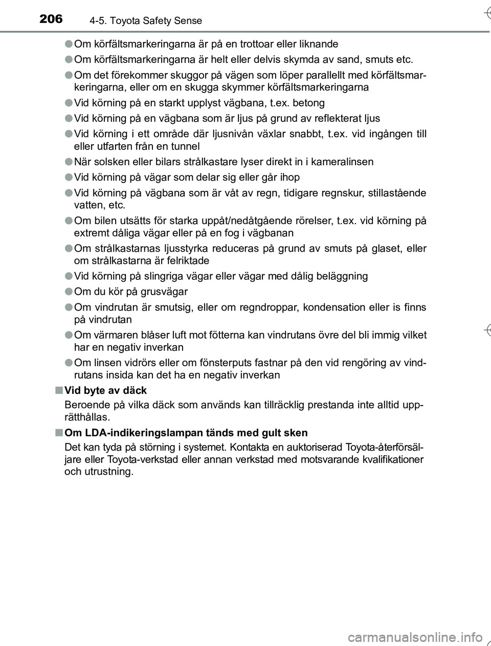 TOYOTA YARIS 2016 Bruksanvisningar (in Swedish) 2064-5. Toyota Safety Sense
OM52G76SEl
Om körfältsmarkeringarna är på en trottoar eller liknande
l Om körfältsmarkeringarna är helt eller delvis skymda av sand, smuts etc.
l Om det förekommer TOYOTA YARIS 2016 Bruksanvisningar (in Swedish) 2064-5. Toyota Safety Sense
OM52G76SEl
Om körfältsmarkeringarna är på en trottoar eller liknande
l Om körfältsmarkeringarna är helt eller delvis skymda av sand, smuts etc.
l Om det förekommer