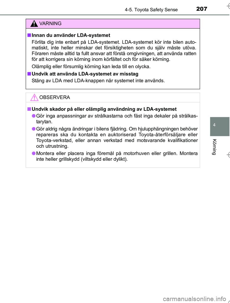 TOYOTA YARIS 2016 Bruksanvisningar (in Swedish) 2074-5. Toyota Safety Sense
4
Körning
OM52G76SE
VA R N I N G
nInnan du använder LDA-systemet
Förlita dig inte enbart på LDA-systemet. LDA-systemet kör inte bilen auto-
matiskt, inte heller minska TOYOTA YARIS 2016 Bruksanvisningar (in Swedish) 2074-5. Toyota Safety Sense
4
Körning
OM52G76SE
VA R N I N G
nInnan du använder LDA-systemet
Förlita dig inte enbart på LDA-systemet. LDA-systemet kör inte bilen auto-
matiskt, inte heller minska