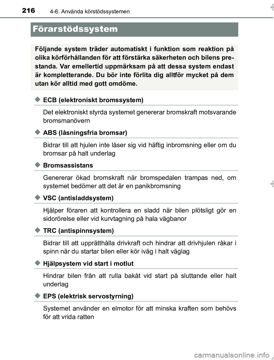 TOYOTA YARIS 2016 Bruksanvisningar (in Swedish) 2164-6. Använda körstödssystemen
OM52G76SE
Förarstödssystem
uECB (elektroniskt bromssystem)
Det elektroniskt styrda systemet genererar bromskraft motsvarande
bromsmanövern
uABS (låsningsfria br TOYOTA YARIS 2016 Bruksanvisningar (in Swedish) 2164-6. Använda körstödssystemen
OM52G76SE
Förarstödssystem
uECB (elektroniskt bromssystem)
Det elektroniskt styrda systemet genererar bromskraft motsvarande
bromsmanövern
uABS (låsningsfria br