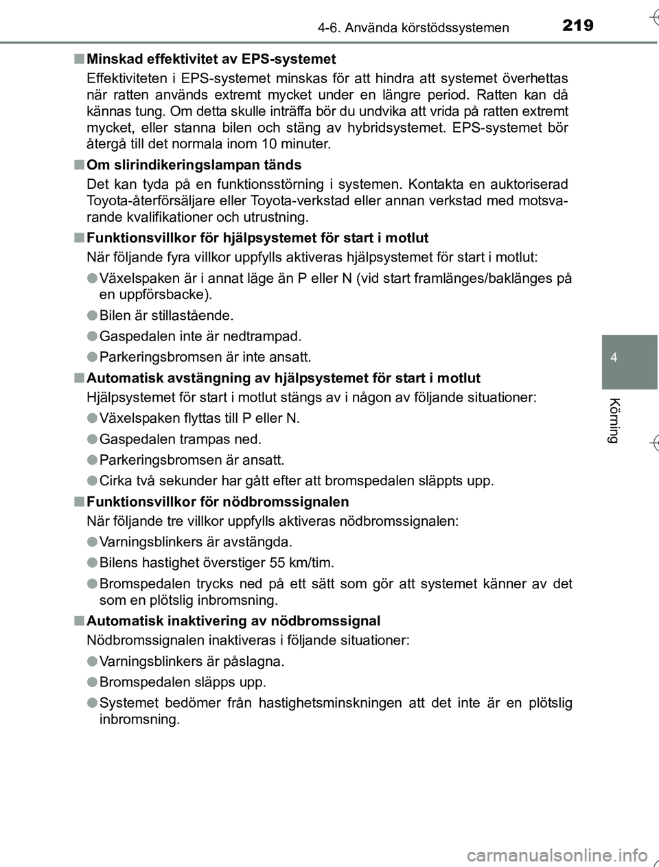TOYOTA YARIS 2016 Bruksanvisningar (in Swedish) 2194-6. Använda körstödssystemen
4
Körning
OM52G76SEn
Minskad effektivitet av EPS-systemet
Effektiviteten i EPS-systemet minskas för att hindra att systemet överhettas
när ratten används extre TOYOTA YARIS 2016 Bruksanvisningar (in Swedish) 2194-6. Använda körstödssystemen
4
Körning
OM52G76SEn
Minskad effektivitet av EPS-systemet
Effektiviteten i EPS-systemet minskas för att hindra att systemet överhettas
när ratten används extre