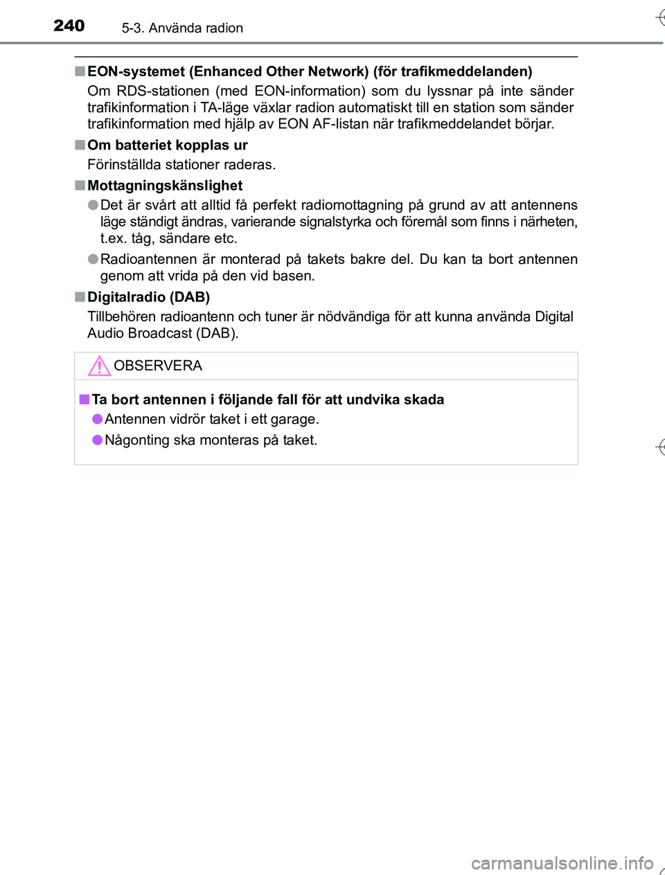 TOYOTA YARIS 2016  Bruksanvisningar (in Swedish) 2405-3. Använda radion
OM52G76SE
nEON-systemet (Enhanced Other Netw ork) (för trafikmeddelanden)
Om RDS-stationen (med EON-information) som du lyssnar på inte sänder
trafikinformation i TA-läge v