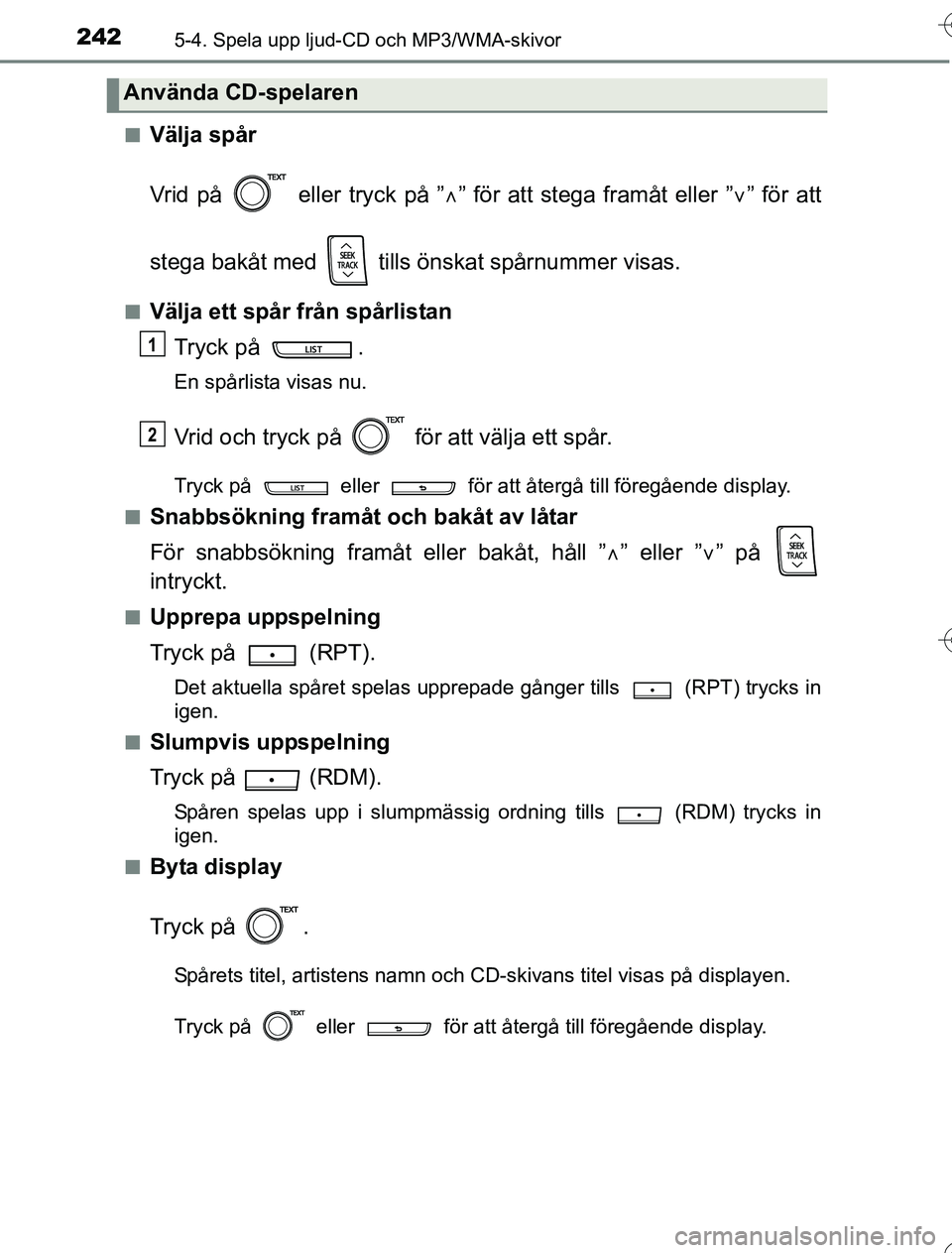 TOYOTA YARIS 2016 Bruksanvisningar (in Swedish) 2425-4. Spela upp ljud-CD och MP3/WMA-skivor
OM52G76SEn
Välja spår
Vrid på eller tryck på ”
” för att stega framåt eller ” ” för att
stega bakåt med tills önskat spårnummer TOYOTA YARIS 2016 Bruksanvisningar (in Swedish) 2425-4. Spela upp ljud-CD och MP3/WMA-skivor
OM52G76SEn
Välja spår
Vrid på eller tryck på ”
” för att stega framåt eller ” ” för att
stega bakåt med tills önskat spårnummer