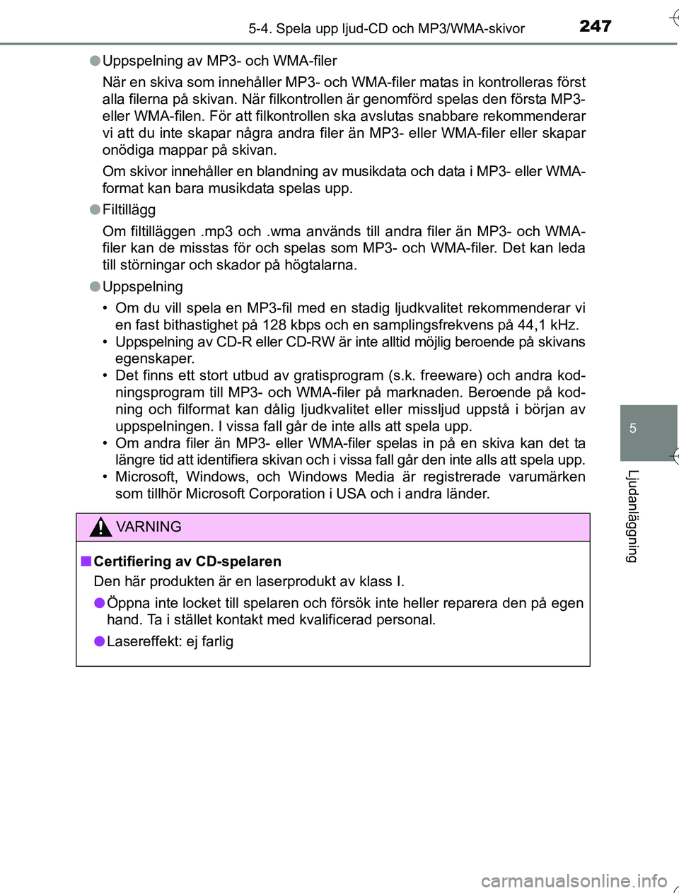 TOYOTA YARIS 2016 Bruksanvisningar (in Swedish) 2475-4. Spela upp ljud-CD och MP3/WMA-skivor
5
Ljudanläggning
OM52G76SEl
Uppspelning av MP3- och WMA-filer
När en skiva som innehåller MP3- och WMA-filer matas in kontrolleras först
alla filerna p TOYOTA YARIS 2016 Bruksanvisningar (in Swedish) 2475-4. Spela upp ljud-CD och MP3/WMA-skivor
5
Ljudanläggning
OM52G76SEl
Uppspelning av MP3- och WMA-filer
När en skiva som innehåller MP3- och WMA-filer matas in kontrolleras först
alla filerna p
