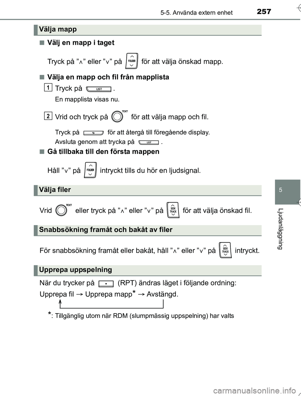 TOYOTA YARIS 2016 Bruksanvisningar (in Swedish) 2575-5. Använda extern enhet
5
Ljudanläggning
OM52G76SEn
Välj en mapp i taget
Tryck på ”
” eller ” ” på för att välja önskad mapp.
nVälja en mapp och fil från mapplista
Tryck TOYOTA YARIS 2016 Bruksanvisningar (in Swedish) 2575-5. Använda extern enhet
5
Ljudanläggning
OM52G76SEn
Välj en mapp i taget
Tryck på ”
” eller ” ” på för att välja önskad mapp.
nVälja en mapp och fil från mapplista
Tryck
