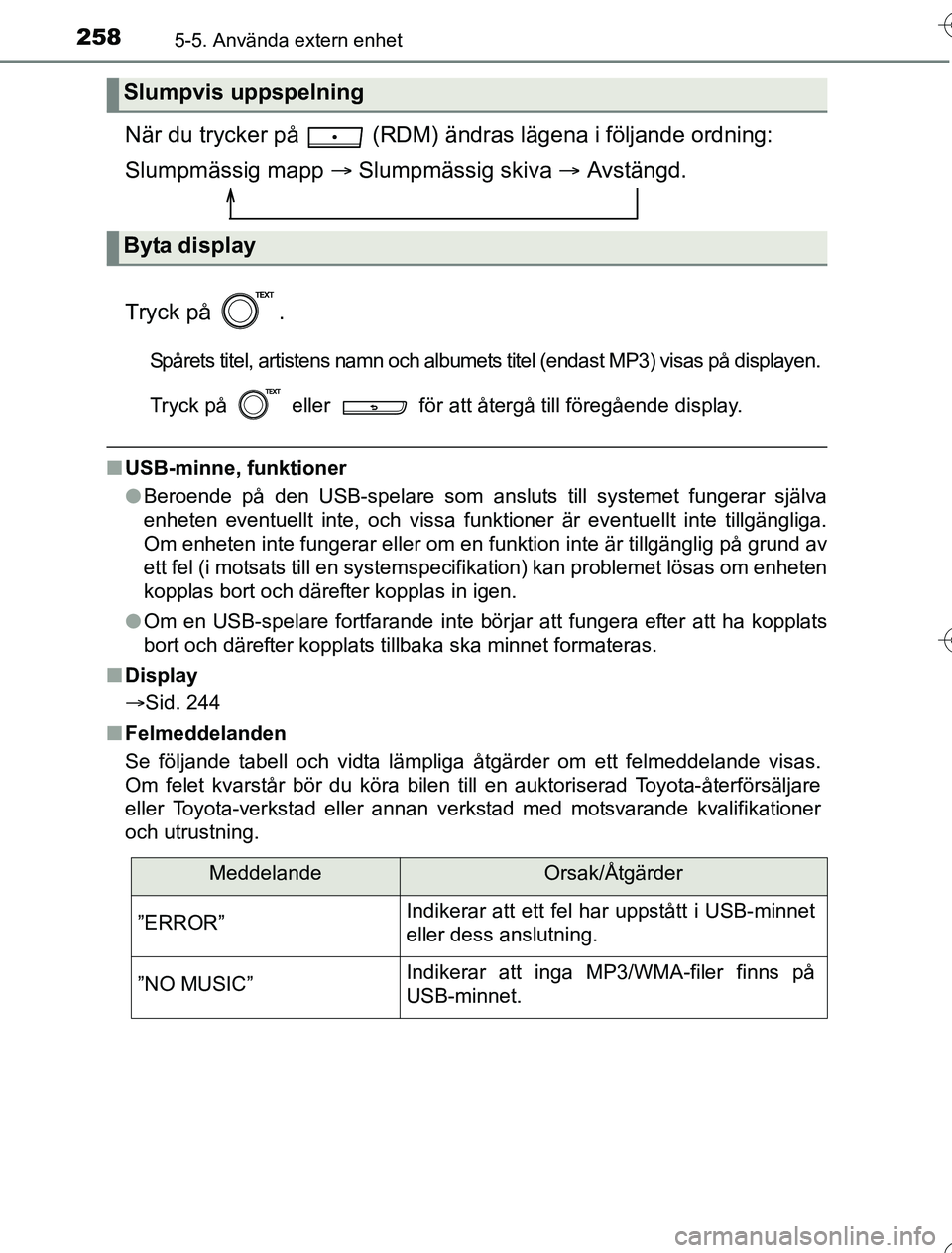 TOYOTA YARIS 2016 Bruksanvisningar (in Swedish) 2585-5. Använda extern enhet
OM52G76SE
När du trycker på (RDM) ändras lägena i följande ordning:
Slumpmässig mapp Slumpmässig skiva Avstängd.
Tryck på .
Spårets titel, artistens TOYOTA YARIS 2016 Bruksanvisningar (in Swedish) 2585-5. Använda extern enhet
OM52G76SE
När du trycker på (RDM) ändras lägena i följande ordning:
Slumpmässig mapp Slumpmässig skiva Avstängd.
Tryck på .
Spårets titel, artistens
