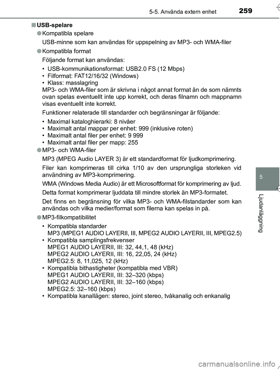TOYOTA YARIS 2016 Bruksanvisningar (in Swedish) 2595-5. Använda extern enhet
5
Ljudanläggning
OM52G76SEn
USB-spelare
lKompatibla spelare
USB-minne som kan användas för uppspelning av MP3- och WMA-filer
l Kompatibla format
Följande format kan a TOYOTA YARIS 2016 Bruksanvisningar (in Swedish) 2595-5. Använda extern enhet
5
Ljudanläggning
OM52G76SEn
USB-spelare
lKompatibla spelare
USB-minne som kan användas för uppspelning av MP3- och WMA-filer
l Kompatibla format
Följande format kan a