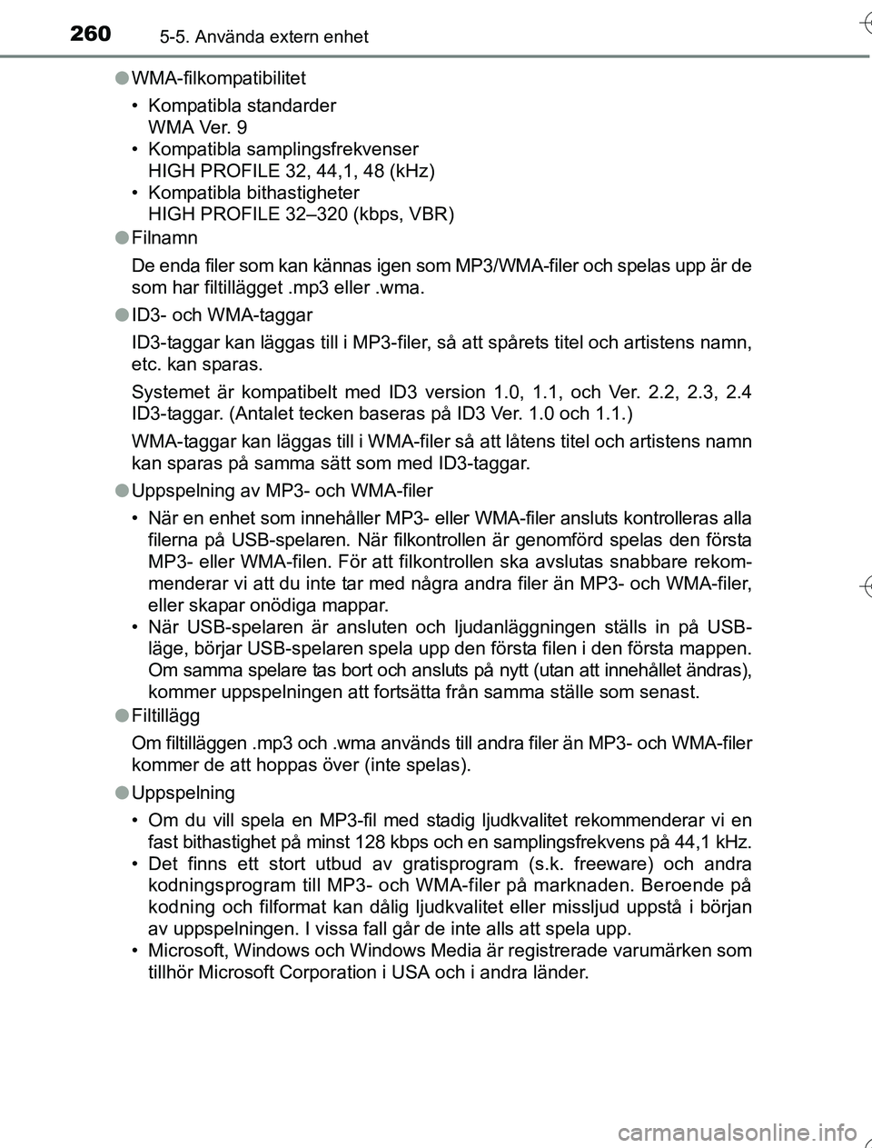 TOYOTA YARIS 2016 Bruksanvisningar (in Swedish) 2605-5. Använda extern enhet
OM52G76SEl
WMA-filkompatibilitet
• Kompatibla standarder
WMA Ver. 9
• Kompatibla samplingsfrekvenser
HIGH PROFILE 32, 44,1, 48 (kHz)
• Kompatibla bithastigheter H TOYOTA YARIS 2016 Bruksanvisningar (in Swedish) 2605-5. Använda extern enhet
OM52G76SEl
WMA-filkompatibilitet
• Kompatibla standarder
WMA Ver. 9
• Kompatibla samplingsfrekvenser
HIGH PROFILE 32, 44,1, 48 (kHz)
• Kompatibla bithastigheter H